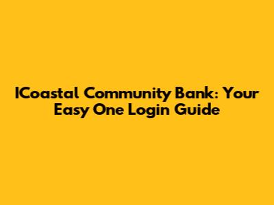 ICoastal Community Bank: Your Easy One Login Guide