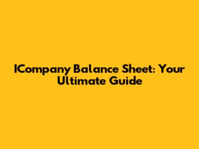 ICompany Balance Sheet: Your Ultimate Guide
