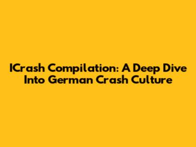 ICrash Compilation: A Deep Dive Into German Crash Culture