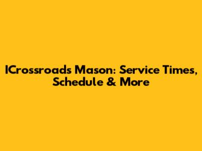 ICrossroads Mason: Service Times, Schedule & More