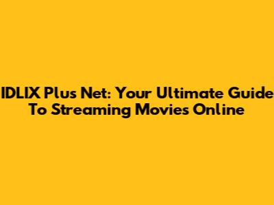 IDLIX Plus Net: Your Ultimate Guide To Streaming Movies Online