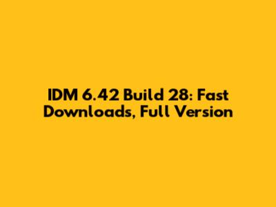 IDM 6.42 Build 28: Fast Downloads, Full Version
