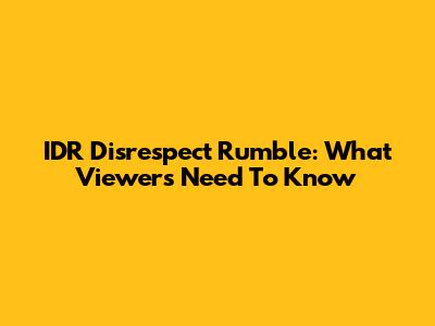 IDR Disrespect Rumble: What Viewers Need To Know