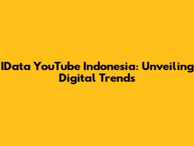 IData YouTube Indonesia: Unveiling Digital Trends