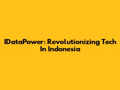 IDataPower: Revolutionizing Tech In Indonesia