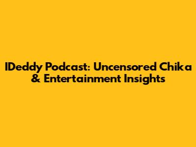 IDeddy Podcast: Uncensored Chika & Entertainment Insights