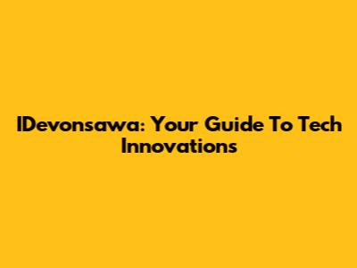 IDevonsawa: Your Guide To Tech Innovations