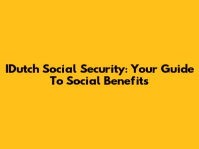 IDutch Social Security: Your Guide To Social Benefits