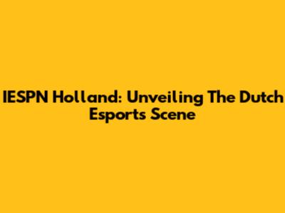 IESPN Holland: Unveiling The Dutch Esports Scene