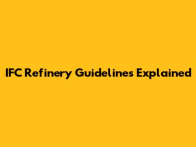 IFC Refinery Guidelines Explained