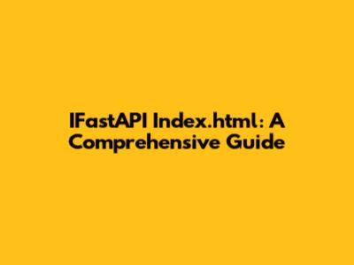 IFastAPI Index.html: A Comprehensive Guide
