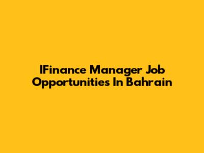 IFinance Manager Job Opportunities In Bahrain