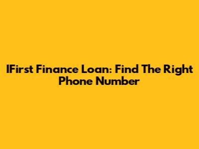 IFirst Finance Loan: Find The Right Phone Number
