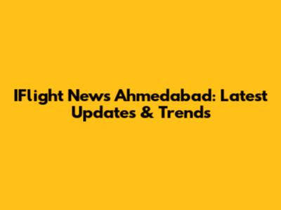 IFlight News Ahmedabad: Latest Updates & Trends