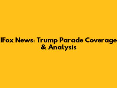 IFox News: Trump Parade Coverage & Analysis