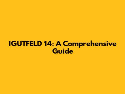 IGUTFELD 14: A Comprehensive Guide