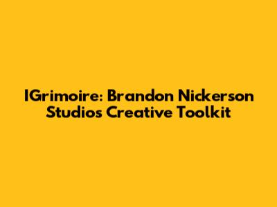 IGrimoire: Brandon Nickerson Studio's Creative Toolkit