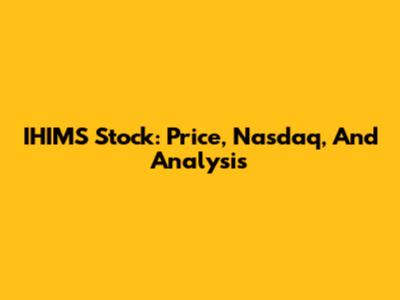 IHIMS Stock: Price, Nasdaq, And Analysis