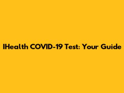IHealth COVID-19 Test: Your Guide