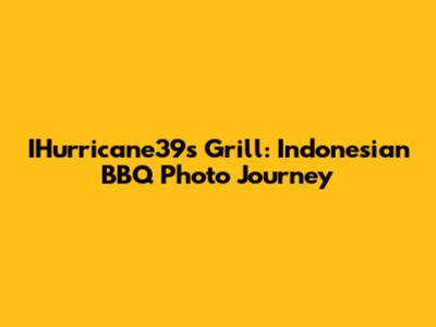 IHurricane39s Grill: Indonesian BBQ Photo Journey