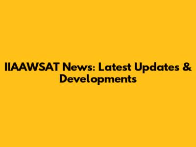 IIAAWSAT News: Latest Updates & Developments