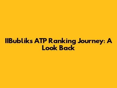 IIBublik's ATP Ranking Journey: A Look Back