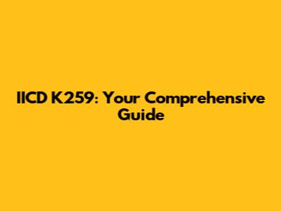 IICD K259: Your Comprehensive Guide