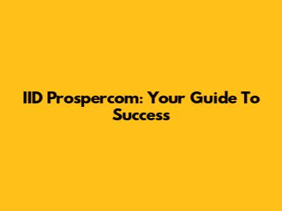 IID Prospercom: Your Guide To Success