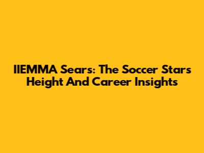 IIEMMA Sears: The Soccer Star's Height And Career Insights