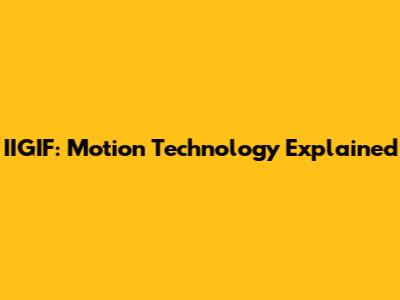IIGIF: Motion Technology Explained