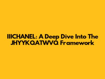 IIICHANEL: A Deep Dive Into The JHYYKQATWVQ Framework