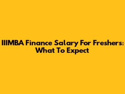 IIIMBA Finance Salary For Freshers: What To Expect