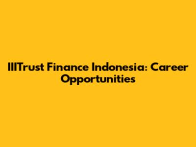 IIITrust Finance Indonesia: Career Opportunities