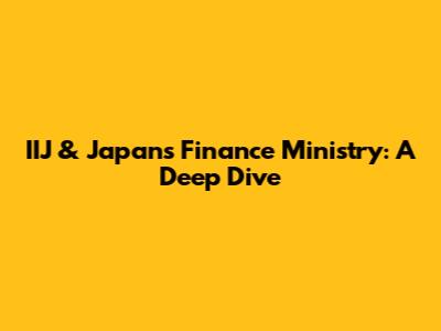 IIJ & Japan's Finance Ministry: A Deep Dive