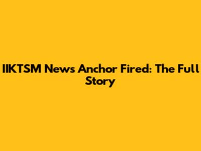 IIKTSM News Anchor Fired: The Full Story