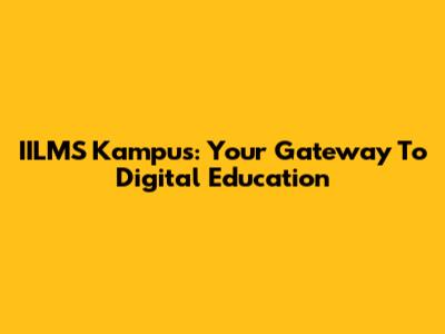 IILMS Kampus: Your Gateway To Digital Education