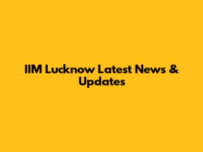 IIM Lucknow Latest News & Updates