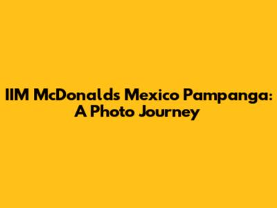 IIM McDonald's Mexico Pampanga: A Photo Journey