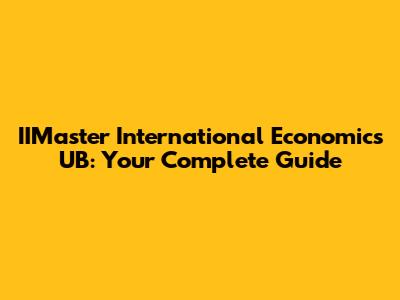 IIMaster International Economics UB: Your Complete Guide