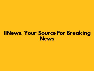 IINews: Your Source For Breaking News