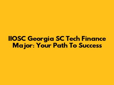 IIOSC Georgia SC Tech Finance Major: Your Path To Success