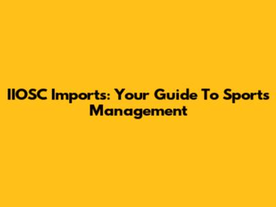 IIOSC Imports: Your Guide To Sports Management