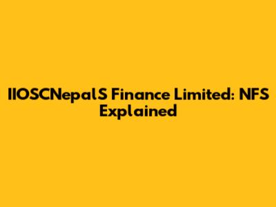 IIOSCNepalS Finance Limited: NFS Explained