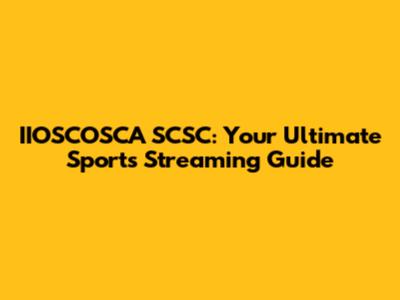 IIOSCOSCA SCSC: Your Ultimate Sports Streaming Guide