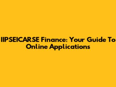 IIPSEICARSE Finance: Your Guide To Online Applications