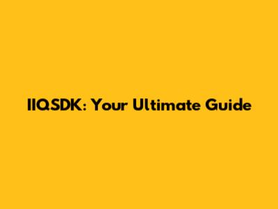 IIQSDK: Your Ultimate Guide