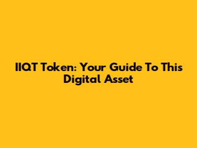 IIQT Token: Your Guide To This Digital Asset