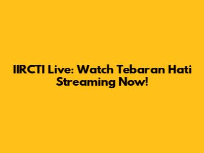 IIRCTI Live: Watch Tebaran Hati Streaming Now!