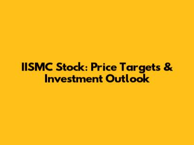 IISMC Stock: Price Targets & Investment Outlook