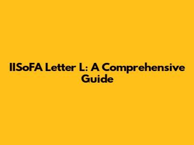 IISoFA Letter L: A Comprehensive Guide